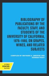 book Bibliography of Publications by the Faculty, Staff and Students of the University of California, 1876-1980, on Grapes, Wines and Related Subjects