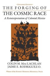 book The Forging of the Cosmic Race: A Reinterpretation of Colonial Mexico