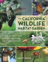 book The California Wildlife Habitat Garden: How to Attract Bees, Butterflies, Birds, and Other Animals