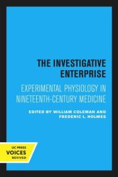 book The Investigative Enterprise: Experimental Physiology in Nineteenth-Century Medicine