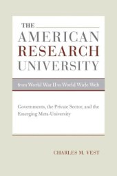 book The American Research University from World War II to World Wide Web: Governments, the Private Sector, and the Emerging Meta-University