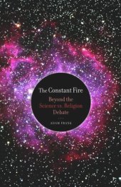 book The Constant Fire: Beyond the Science vs. Religion Debate