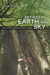 book Between Earth and Sky: Our Intimate Connections to Trees