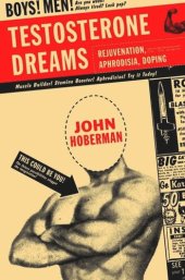 book Testosterone Dreams: Rejuvenation, Aphrodisia, Doping