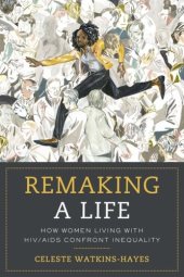 book Remaking a Life: How Women Living with HIV/AIDS Confront Inequality