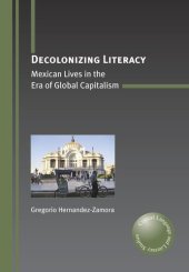 book Decolonizing Literacy: Mexican Lives in the Era of Global Capitalism