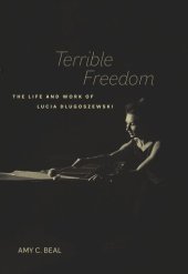 book Terrible Freedom: The Life and Work of Lucia Dlugoszewski