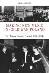 book Making New Music in Cold War Poland: The Warsaw Autumn Festival, 1956-1968