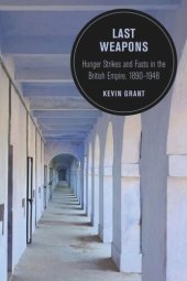 book Last Weapons: Hunger Strikes and Fasts in the British Empire, 1890–1948