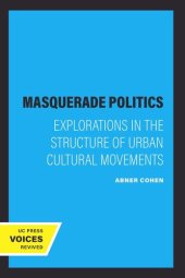 book Masquerade Politics: Explorations in the Structure of Urban Cultural Movements