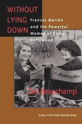 book Without Lying Down: Frances Marion and the Powerful Women of Early Hollywood