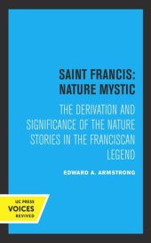 book Saint Francis: Nature Mystic: The Derivation and Significance of the Nature Stories in the Franciscan Legend