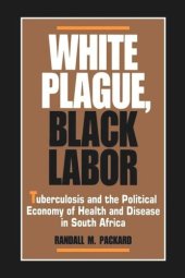 book White Plague, Black Labor: Tuberculosis and the Political Economy of Health and Disease in South Africa