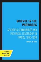 book Science in the Provinces: Scientific Communities and Provincial Leadership in France, 1860–1930