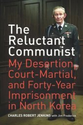 book The Reluctant Communist: My Desertion, Court-Martial, and Forty-Year Imprisonment in North Korea