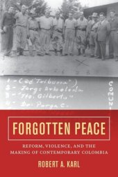 book Forgotten Peace: Reform, Violence, and the Making of Contemporary Colombia