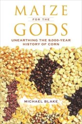 book Maize for the Gods: Unearthing the 9,000-Year History of Corn