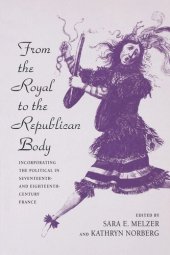 book From the Royal to the Republican Body: Incorporating the Political in Seventeenth- and Eighteenth-Century France