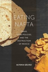 book Eating NAFTA: Trade, Food Policies, and the Destruction of Mexico