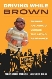 book Driving While Brown: Sheriff Joe Arpaio versus the Latino Resistance