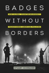 book Badges without Borders: How Global Counterinsurgency Transformed American Policing