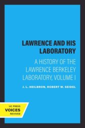 book Lawrence and His Laboratory: A History of the Lawrence Berkeley Laboratory, Volume I