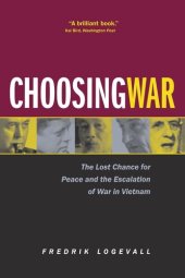 book Choosing War: The Lost Chance for Peace and the Escalation of War in Vietnam