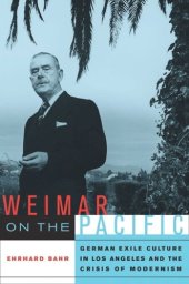 book Weimar on the Pacific: German Exile Culture in Los Angeles and the Crisis of Modernism