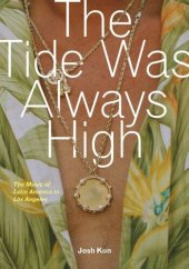 book The Tide Was Always High: The Music of Latin America in Los Angeles