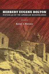 book Herbert Eugene Bolton: Historian of the American Borderlands