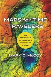 book Maps for Time Travelers: How Archaeologists Use Technology to Bring Us Closer to the Past