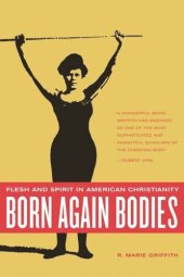 book Born Again Bodies: Flesh and Spirit in American Christianity