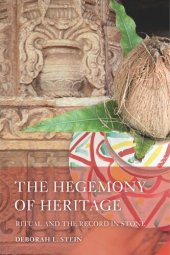 book The Hegemony of Heritage: Ritual and the Record in Stone