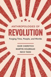 book Anthropologies of Revolution: Forging Time, People, and Worlds