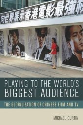 book Playing to the World's Biggest Audience: The Globalization of Chinese Film and TV