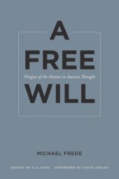 book A Free Will: Origins of the Notion in Ancient Thought