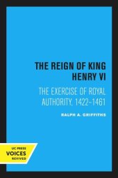 book The Reign of King Henry VI: The exercise of royal authority, 1422–1461