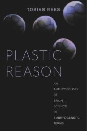 book Plastic Reason: An Anthropology of Brain Science in Embryogenetic Terms