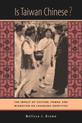 book Is Taiwan Chinese?: The Impact of Culture, Power, and Migration on Changing Identities