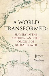 book A World Transformed: Slavery in the Americas and the Origins of Global Power