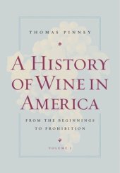 book A History of Wine in America, Volume 1: From the Beginnings to Prohibition
