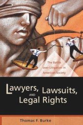 book Lawyers, Lawsuits, and Legal Rights: The Battle over Litigation in American Society