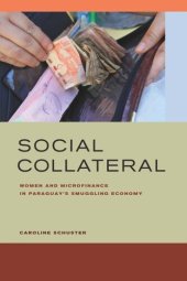 book Social Collateral: Women and Microfinance in Paraguay’s Smuggling Economy