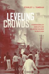 book Leveling Crowds: Ethnonationalist Conflicts and Collective Violence in South Asia