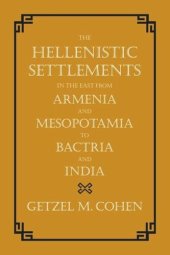 book The Hellenistic Settlements in the East from Armenia and Mesopotamia to Bactria and India