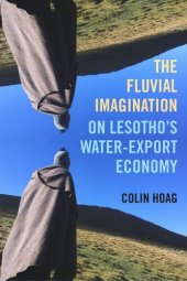 book The Fluvial Imagination: On Lesotho's Water-Export Economy