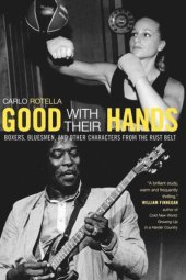 book Good with Their Hands: Boxers, Bluesmen, and Other Characters from the Rust Belt