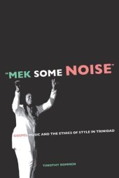 book Mek Some Noise: Gospel Music and the Ethics of Style in Trinidad