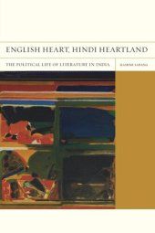 book English Heart, Hindi Heartland: The Political Life of Literature in India