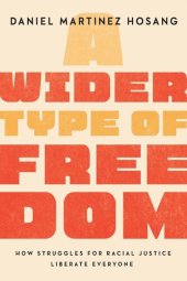 book A Wider Type of Freedom: How Struggles for Racial Justice Liberate Everyone